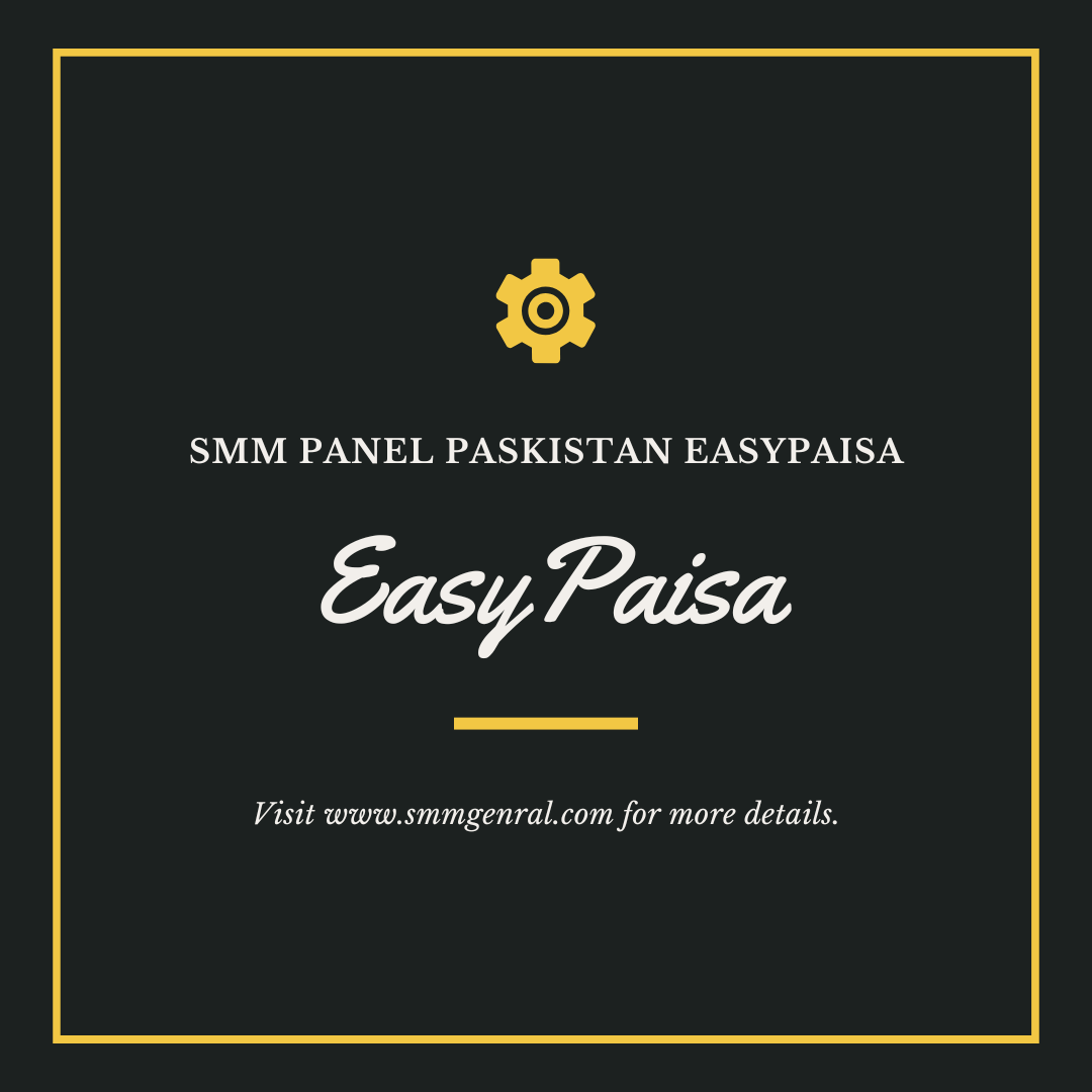 SMM Panel Pakistan EasyPaisa 2025